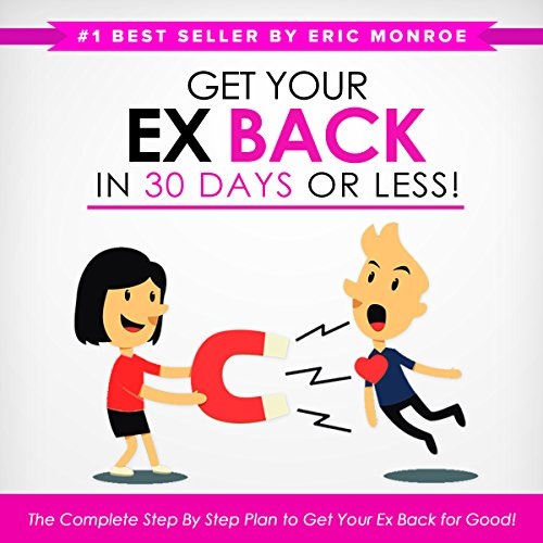 Get Your Ex Back In 30 Days Or Less - The Complete Step-By-Step Plan