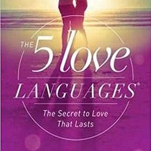 The 5 Love Languages - The Secret To Love That Lasts